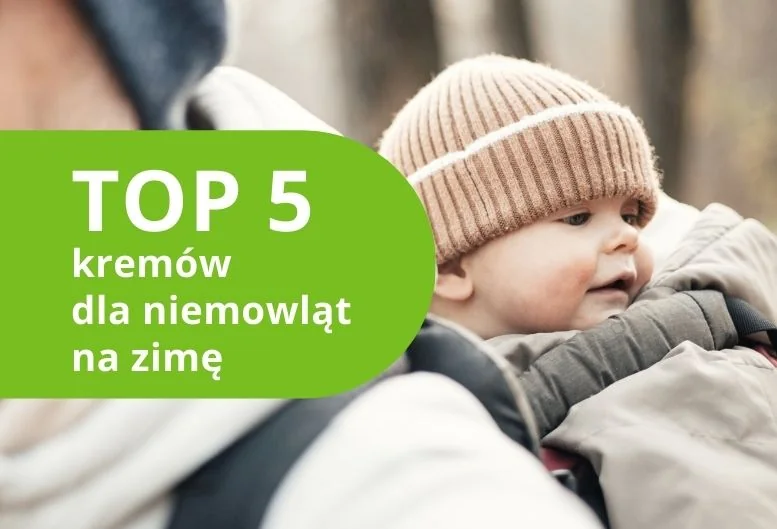 Najlepsze kremy dla niemowląt na zimę – ranking produktów 2026