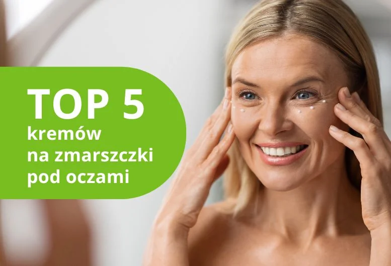 5 najlepszych kremów na zmarszczki pod oczami w 2026 roku