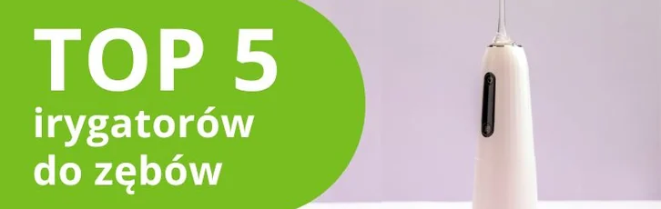 Najlepsze irygatory do zębów – ranking produktów 2026