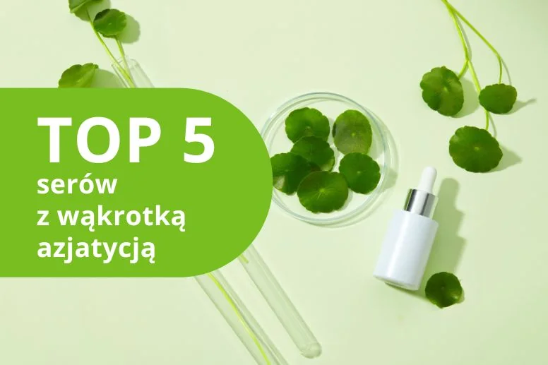 Najlepsze serum z wąkrotką azjatycką – ranking 2026