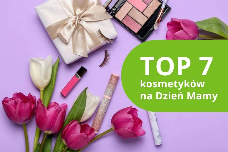 Najlepsze kosmetyki na prezent na Dzień Mamy 2026