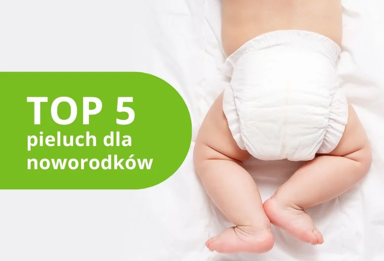 Najlepsze pieluchy dla noworodka – ranking pampersów 2026