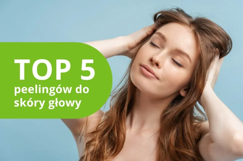 Najlepszy peeling do skóry głowy – ranking produktów 2026