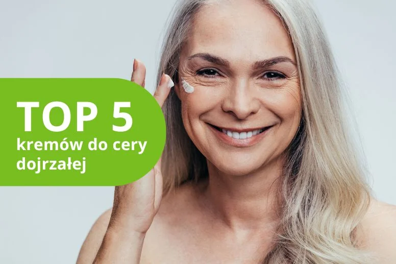 Krem do cery dojrzałej – ranking 2026
