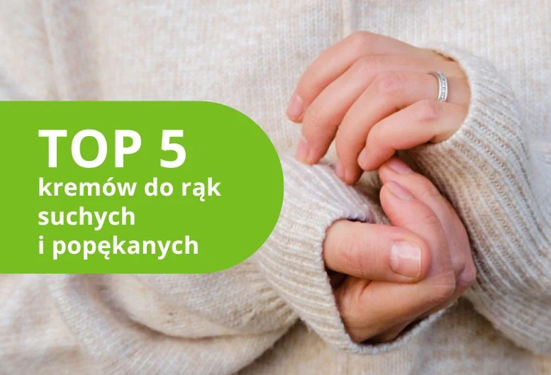 Najlepszy krem do rąk suchych i popękanych. Ranking produktów 2026