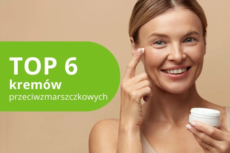 Najlepsze kremy przeciwzmarszczkowe – ranking produktów 2026