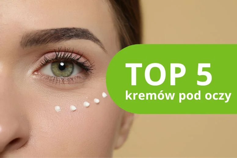 Najlepszy krem pod oczy – ranking produktów 2026