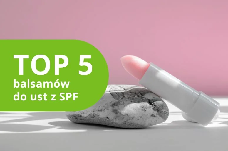 Najlepszy balsam do ust z SPF – ranking 2026. Chroń usta przed słońcem!