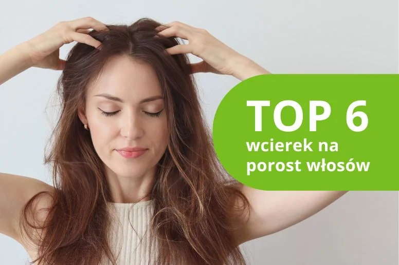 Najlepsza wcierka na porost włosów – ranking 2026
