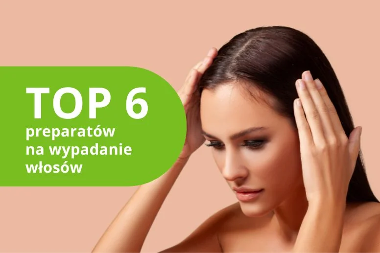 Najlepsze preparaty na wypadanie włosów – ranking produktów 2026