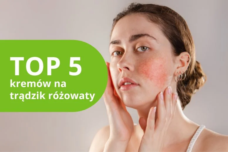 Najlepszy krem na trądzik różowaty – ranking produktów 2026