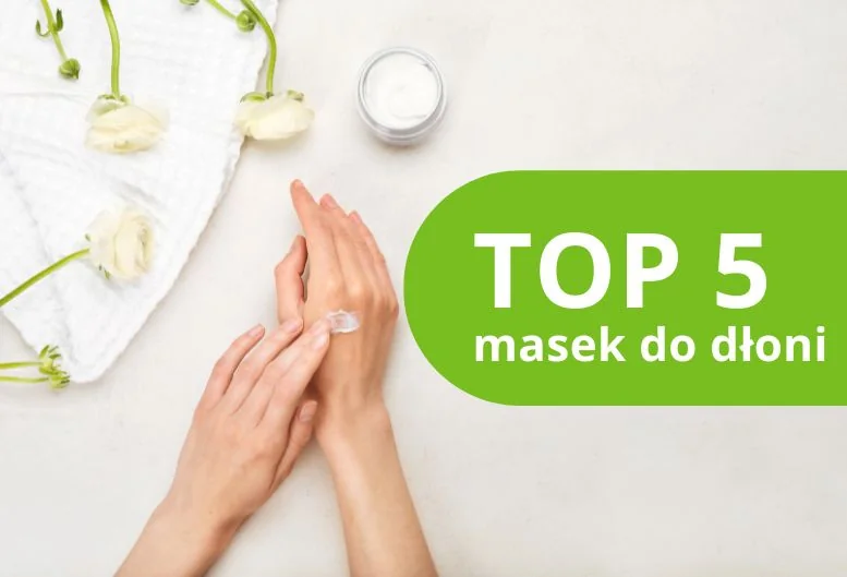 Najlepsze maski na dłonie! Ranking produktów 2026