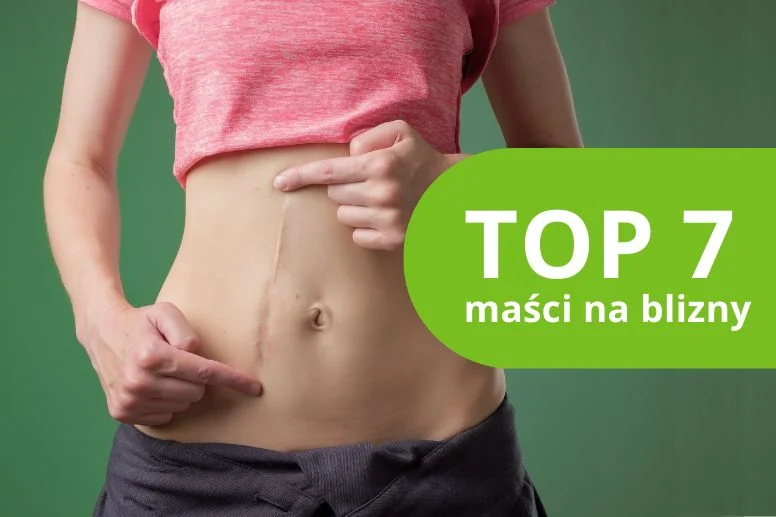 Najlepsza maść na blizny 2026. Ranking TOP 7