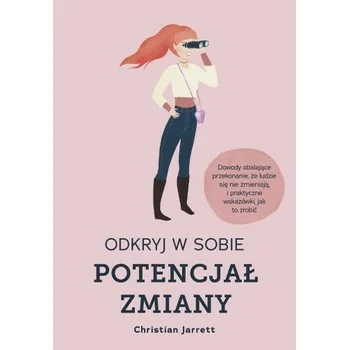 „Odkryj w sobie potencjał zmiany”, Christian Jarrett „Odkryj w sobie potencjał zmiany”, Christian Jarrett