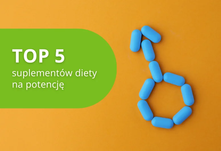 Najlepsze suplementy diety na potencję – ranking produktów