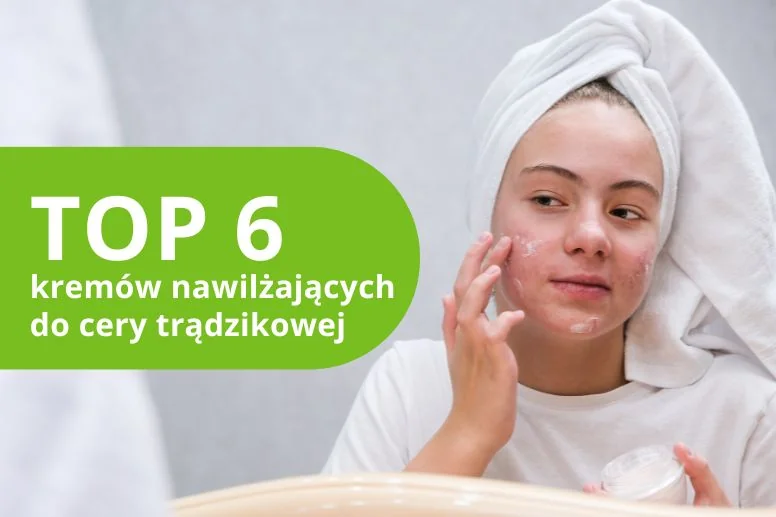 Najlepszy krem nawilżający do cery trądzikowej – TOP produkty w 2026