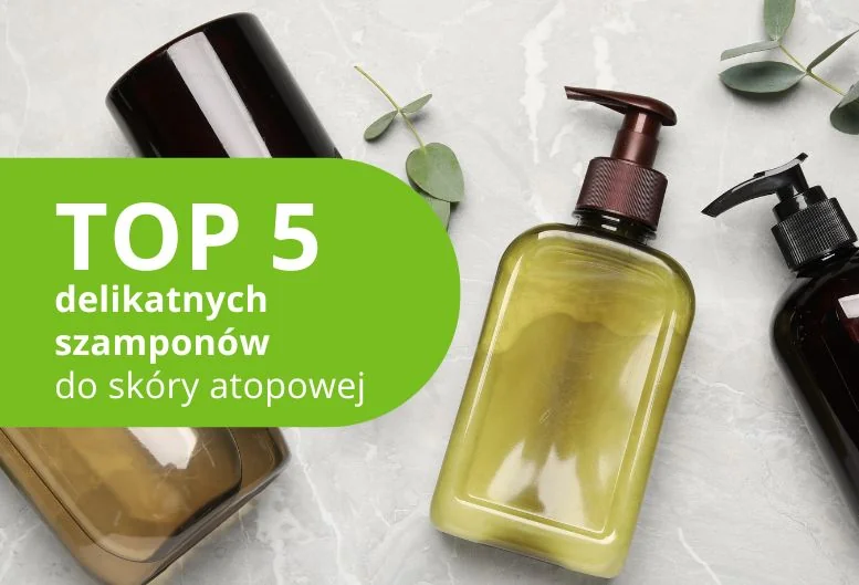Najdelikatniejszy szampon do skóry atopowej − TOP 5 produktów 2026