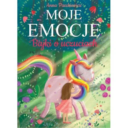 Moje emocje. Bajki o uczuciach Anna Paszkiewicz