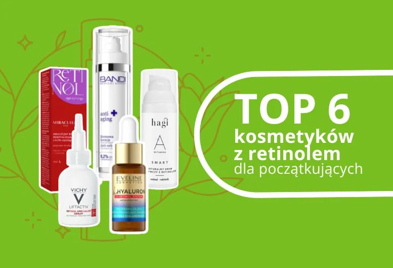 Najlepszy retinol na początek. Poznaj TOP 6 produktów 2026