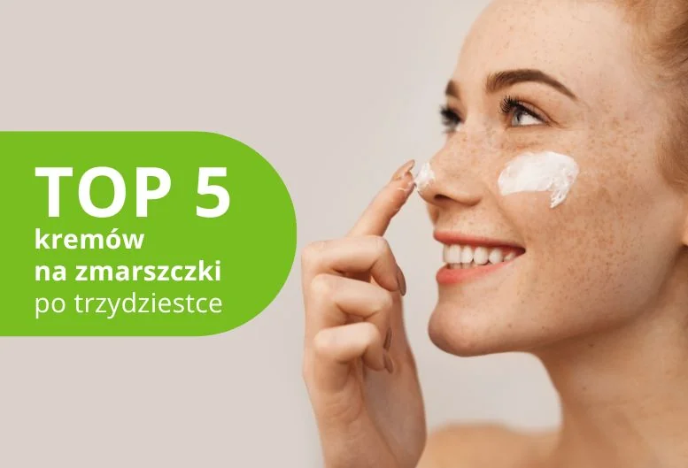 Najlepszy krem przeciwzmarszczkowy po 30 – TOP 5 produktów 2026