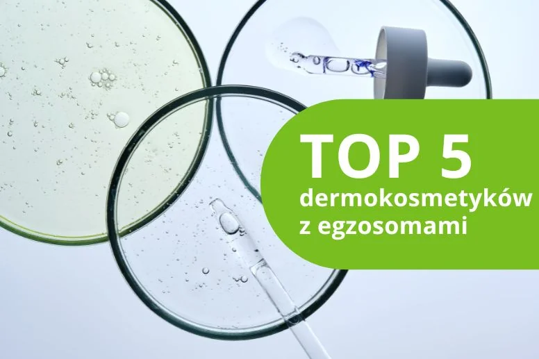 Najlepsze dermokosmetyki z egzosomami – ranking produktów 2026