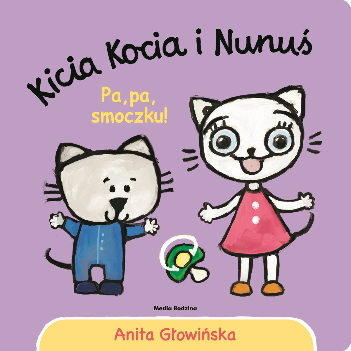 Kicia Kocia i Nunuś. Pa, pa, smoczku! Anita Głowińska