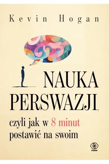 Nauka perswazji, czyli jak w 8 minut postawić na swoim Kevin Hogan