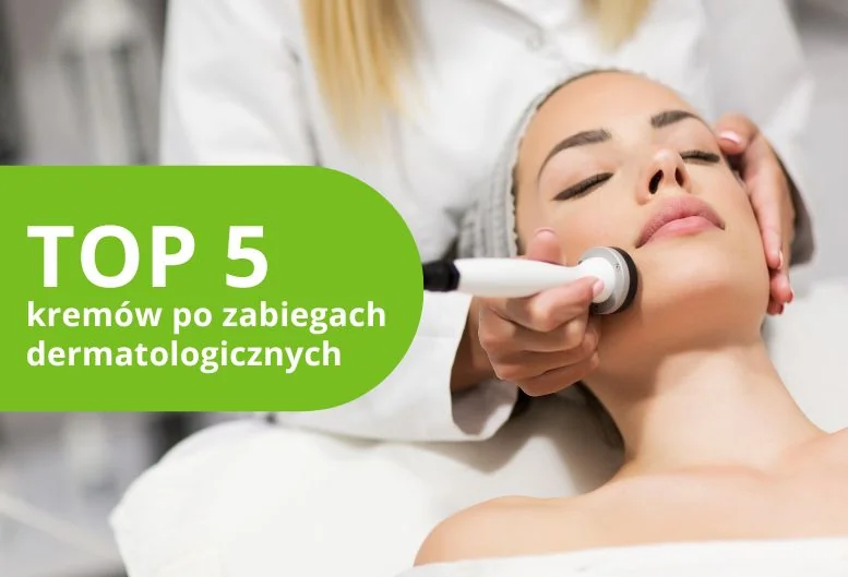 Ranking kremów po zabiegach dermatologicznych – najlepsze produkty 2026