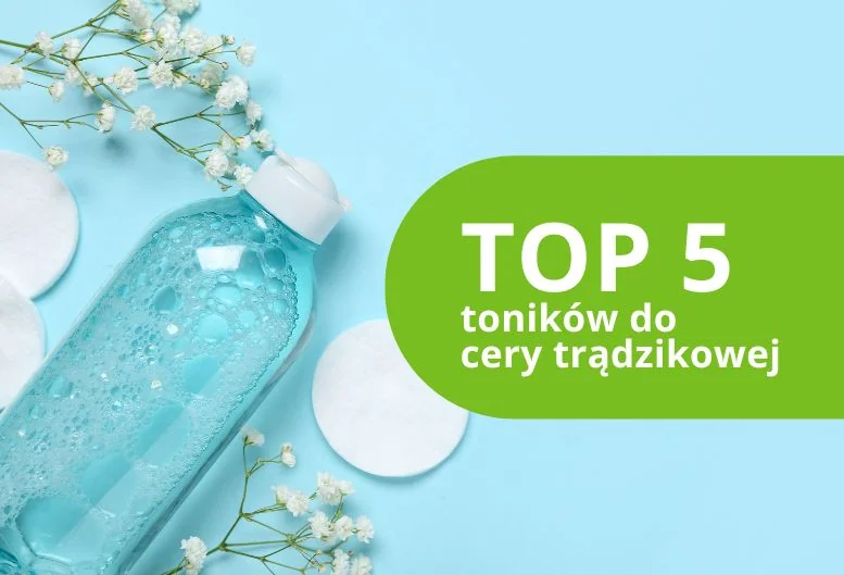 Najlepszy tonik do cery trądzikowej. Ranking TOP produktów 2026