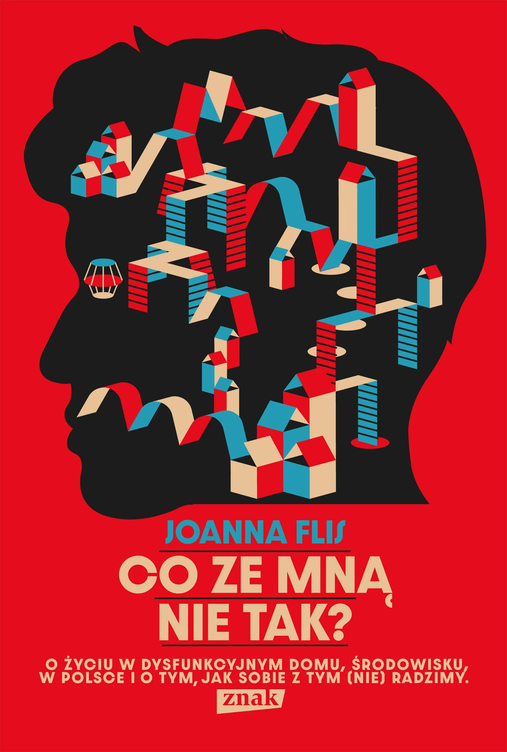 Co ze mną nie tak? O życiu w dysfunkcyjnym domu, środowisku w Polsce i o tym, jak sobie z tym (nie) radzimy Joanna Flis