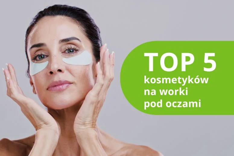 Najlepsze kosmetyki na worki pod oczami – ranking produktów 2026