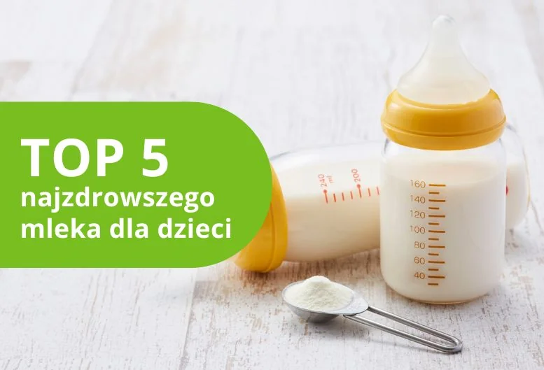 Najzdrowsze mleko dla dzieci – ranking produktów 2026