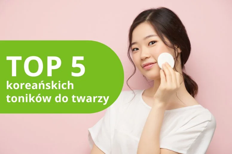 Najlepsze koreańskie toniki do twarzy – ranking produktów 2026