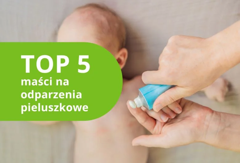 Najlepsza maść na odparzenia pieluszkowe. Ranking produktów 2026