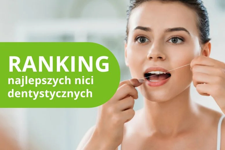 Najlepsze nici dentystyczne – ranking produktów 2026