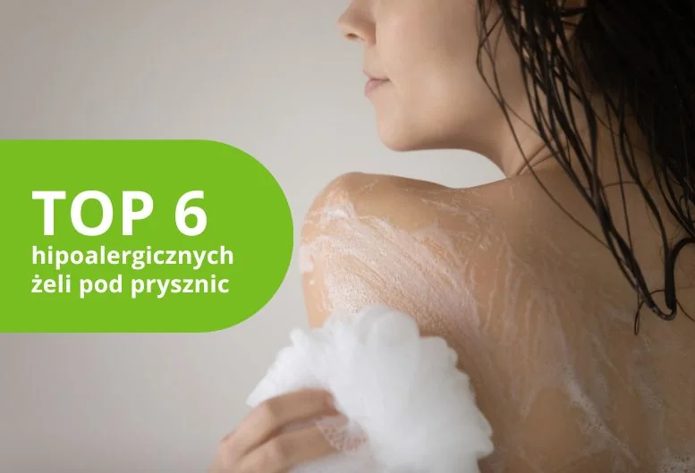 Najlepszy hipoalergiczny żel pod prysznic. TOP 6 produktów 2026 roku