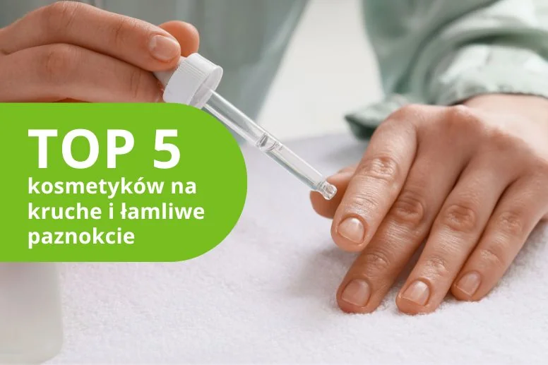 Najlepsze kosmetyki na kruche i łamliwe paznokcie – ranking produktów 2026