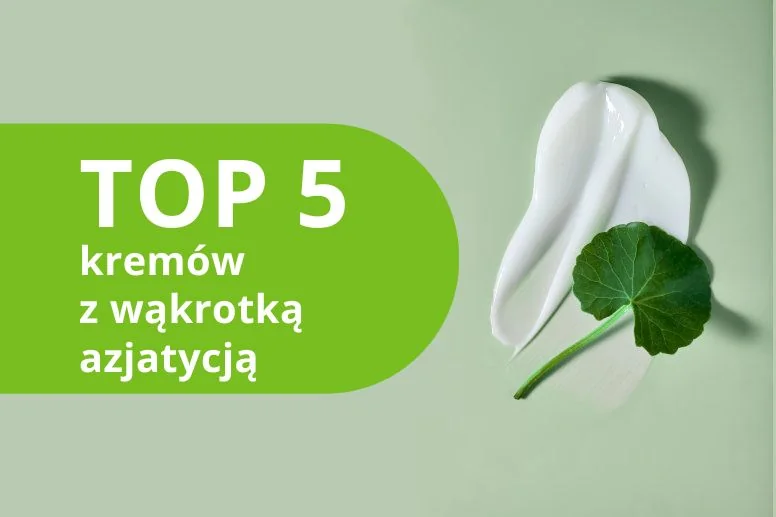 Najlepszy krem z wąkrotką azjatycką – ranking produktów 2026