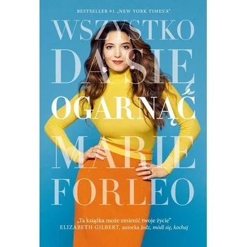 „Wszystko da się ogarnąć”, Marie Forleo „Wszystko da się ogarnąć”, Marie Forleo