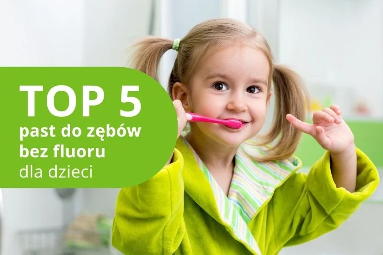 Najlepsza pasta do zębów bez fluoru dla dzieci – ranking produktów 2026
